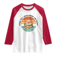 Drink Tea Read Books Be Happy Raglan Shirt Book Worm Tea Cup - Wonder Print Shop