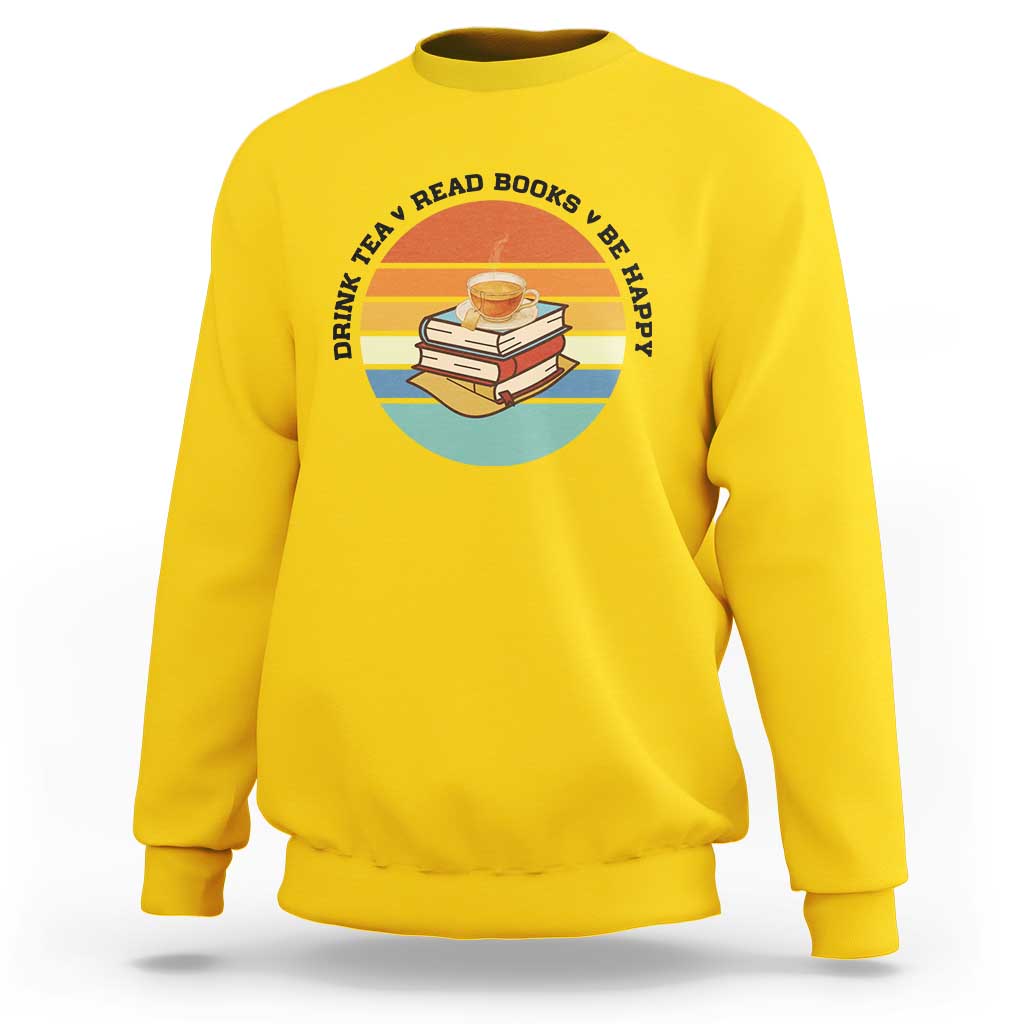 Drink Tea Read Books Be Happy Sweatshirt Book Worm Tea Cup - Wonder Print Shop