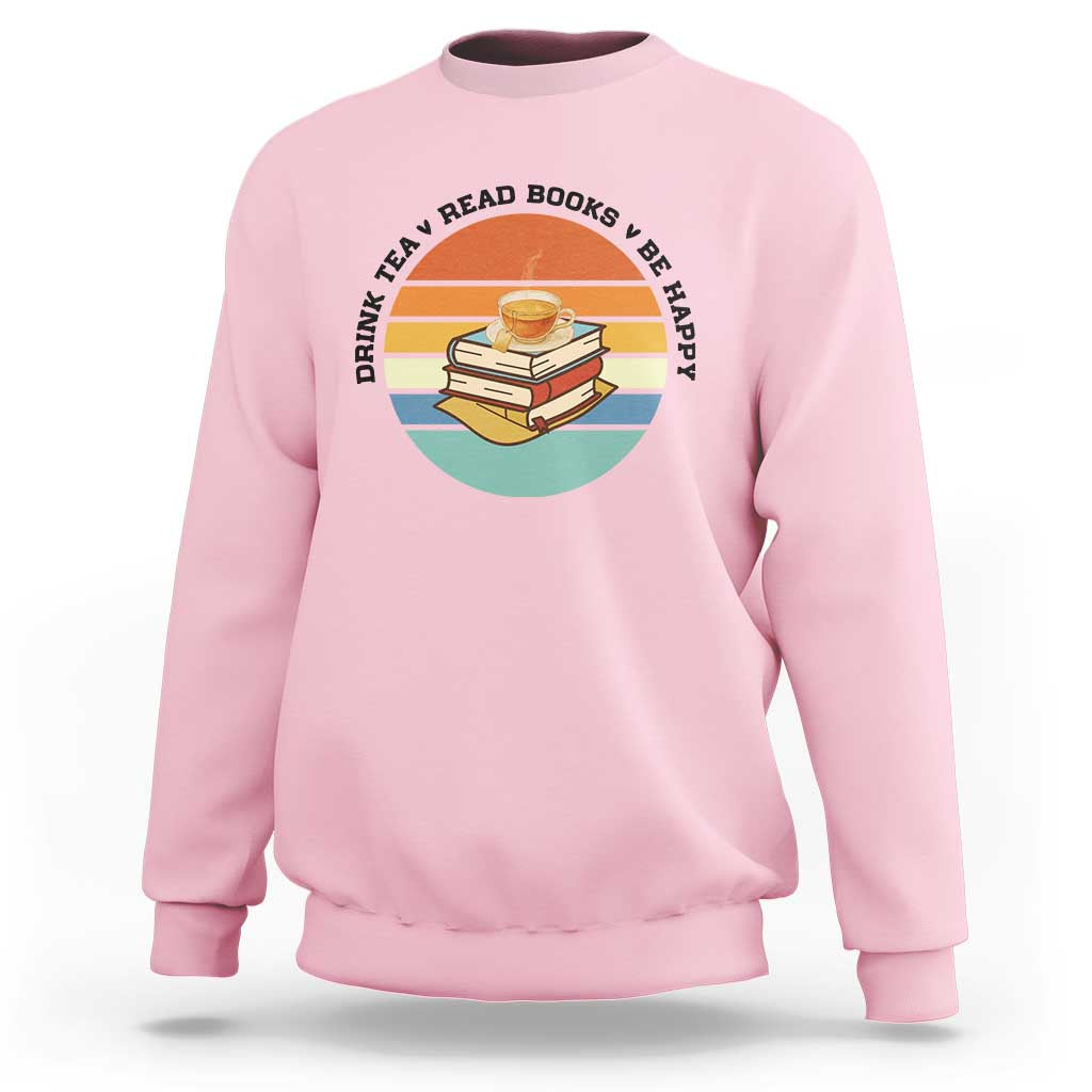 Drink Tea Read Books Be Happy Sweatshirt Book Worm Tea Cup - Wonder Print Shop