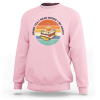 Drink Tea Read Books Be Happy Sweatshirt Book Worm Tea Cup - Wonder Print Shop