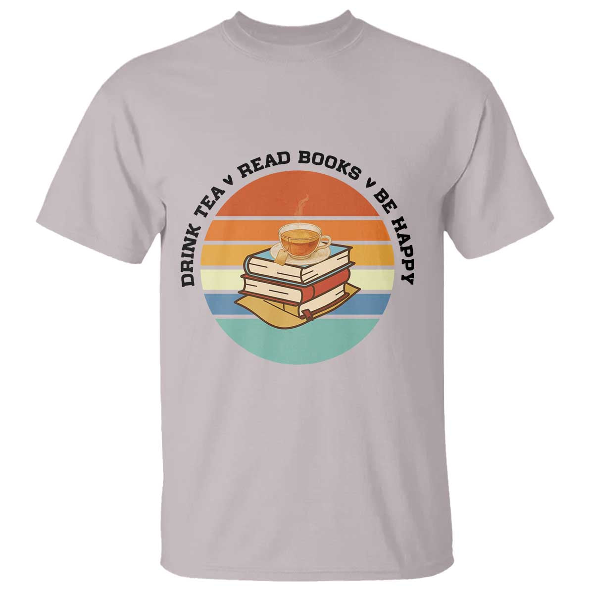 Drink Tea Read Books Be Happy T Shirt Book Worm Tea Cup - Wonder Print Shop