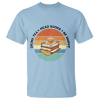 Drink Tea Read Books Be Happy T Shirt Book Worm Tea Cup - Wonder Print Shop
