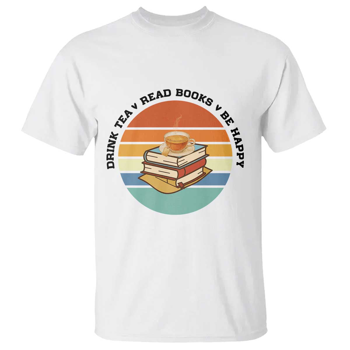 Drink Tea Read Books Be Happy T Shirt Book Worm Tea Cup - Wonder Print Shop