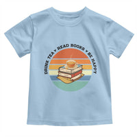 Drink Tea Read Books Be Happy Toddler T Shirt Book Worm Tea Cup - Wonder Print Shop