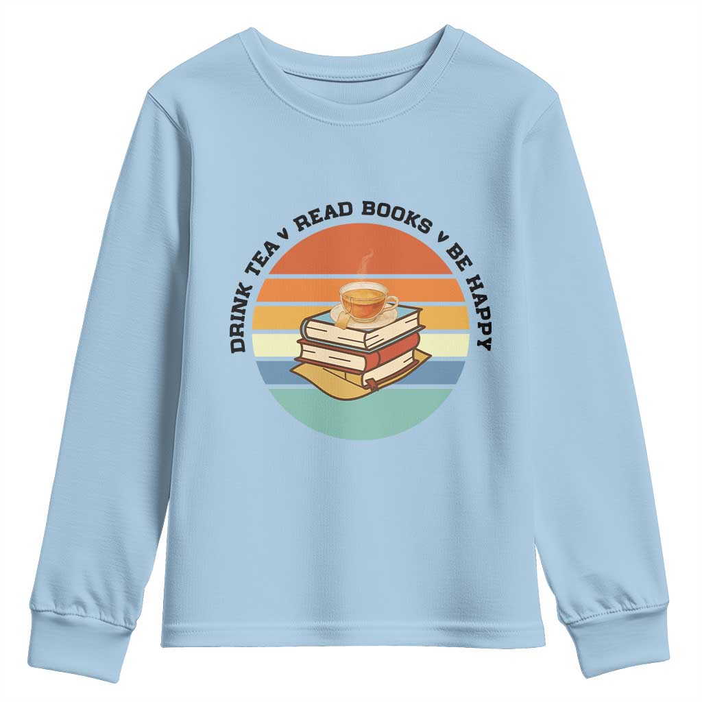 Drink Tea Read Books Be Happy Youth Sweatshirt Book Worm Tea Cup - Wonder Print Shop