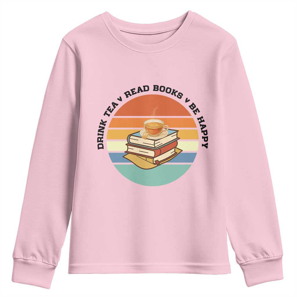 Drink Tea Read Books Be Happy Youth Sweatshirt Book Worm Tea Cup - Wonder Print Shop