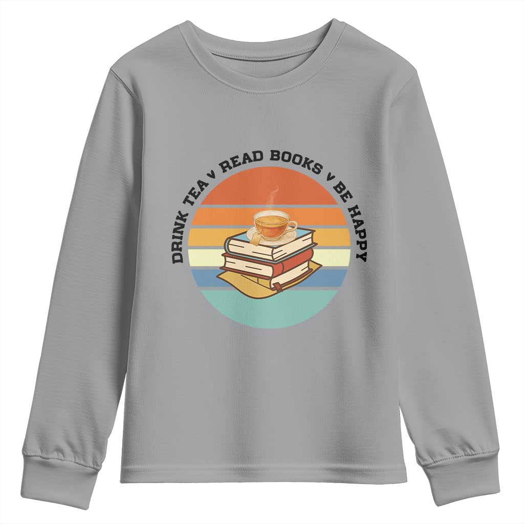Drink Tea Read Books Be Happy Youth Sweatshirt Book Worm Tea Cup - Wonder Print Shop