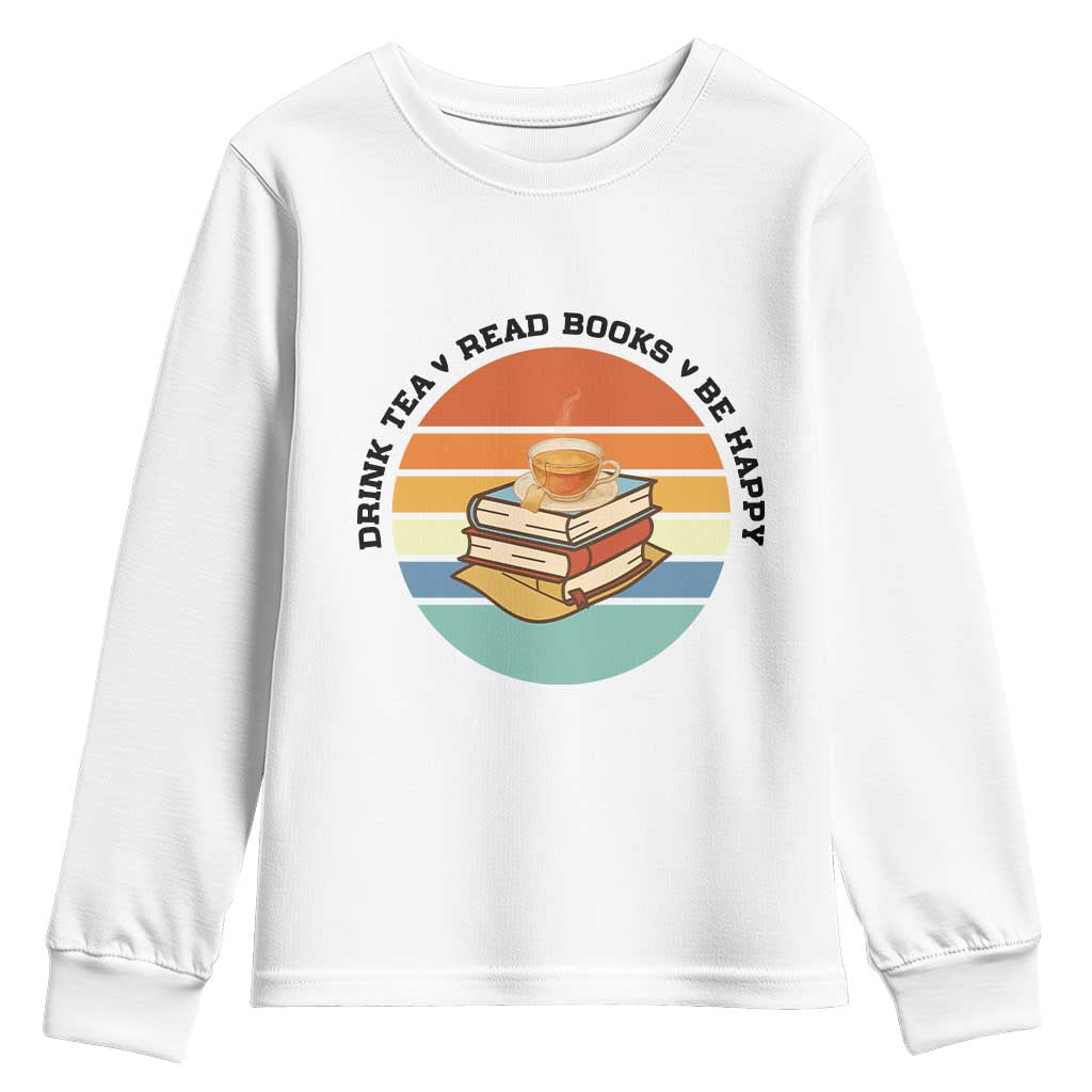 Drink Tea Read Books Be Happy Youth Sweatshirt Book Worm Tea Cup - Wonder Print Shop