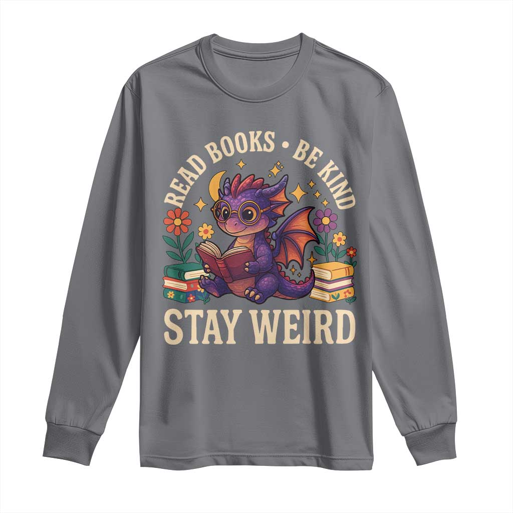 Dragon Read Book Long Sleeve Shirt Funny Read Books Be Kind Stay Weird - Wonder Print Shop