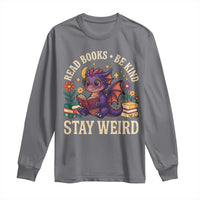 Dragon Read Book Long Sleeve Shirt Funny Read Books Be Kind Stay Weird - Wonder Print Shop