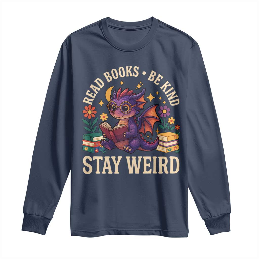 Dragon Read Book Long Sleeve Shirt Funny Read Books Be Kind Stay Weird - Wonder Print Shop