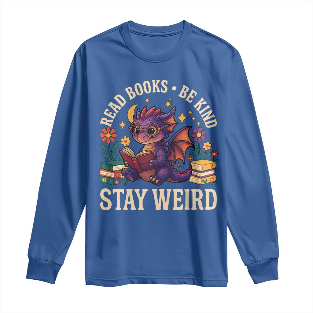 Dragon Read Book Long Sleeve Shirt Funny Read Books Be Kind Stay Weird - Wonder Print Shop