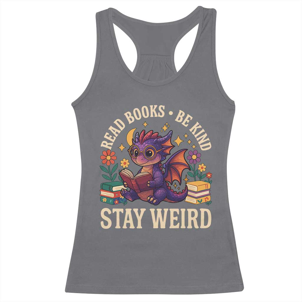Dragon Read Book Racerback Tank Top Funny Read Books Be Kind Stay Weird - Wonder Print Shop