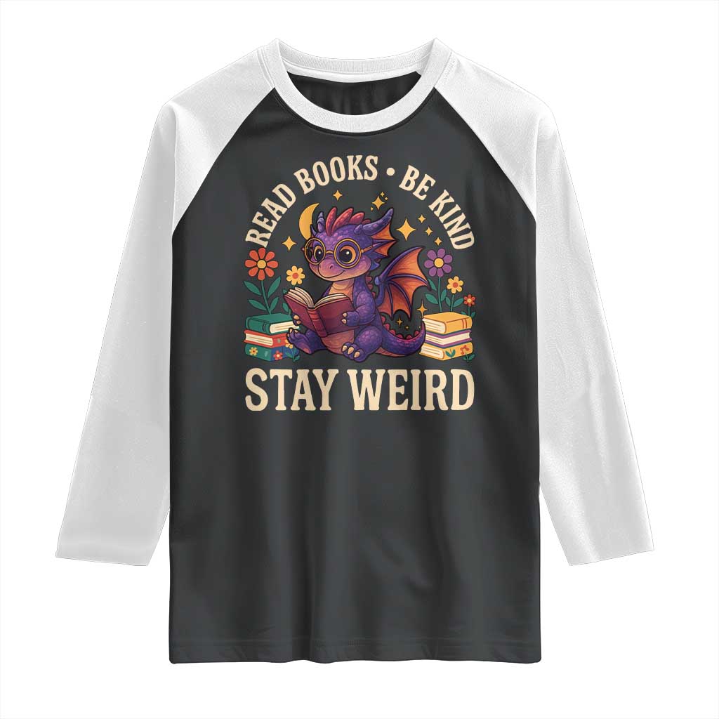 Dragon Read Book Raglan Shirt Funny Read Books Be Kind Stay Weird - Wonder Print Shop