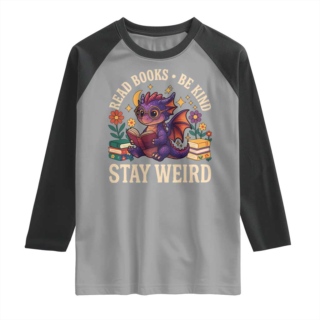 Dragon Read Book Raglan Shirt Funny Read Books Be Kind Stay Weird - Wonder Print Shop