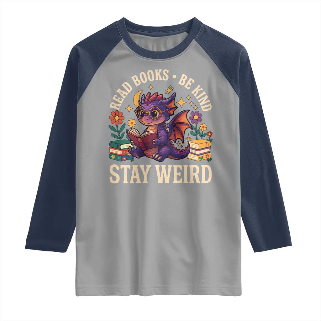 Dragon Read Book Raglan Shirt Funny Read Books Be Kind Stay Weird - Wonder Print Shop