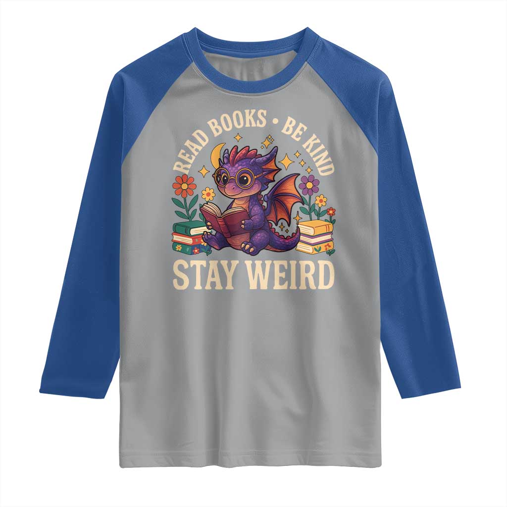 Dragon Read Book Raglan Shirt Funny Read Books Be Kind Stay Weird - Wonder Print Shop