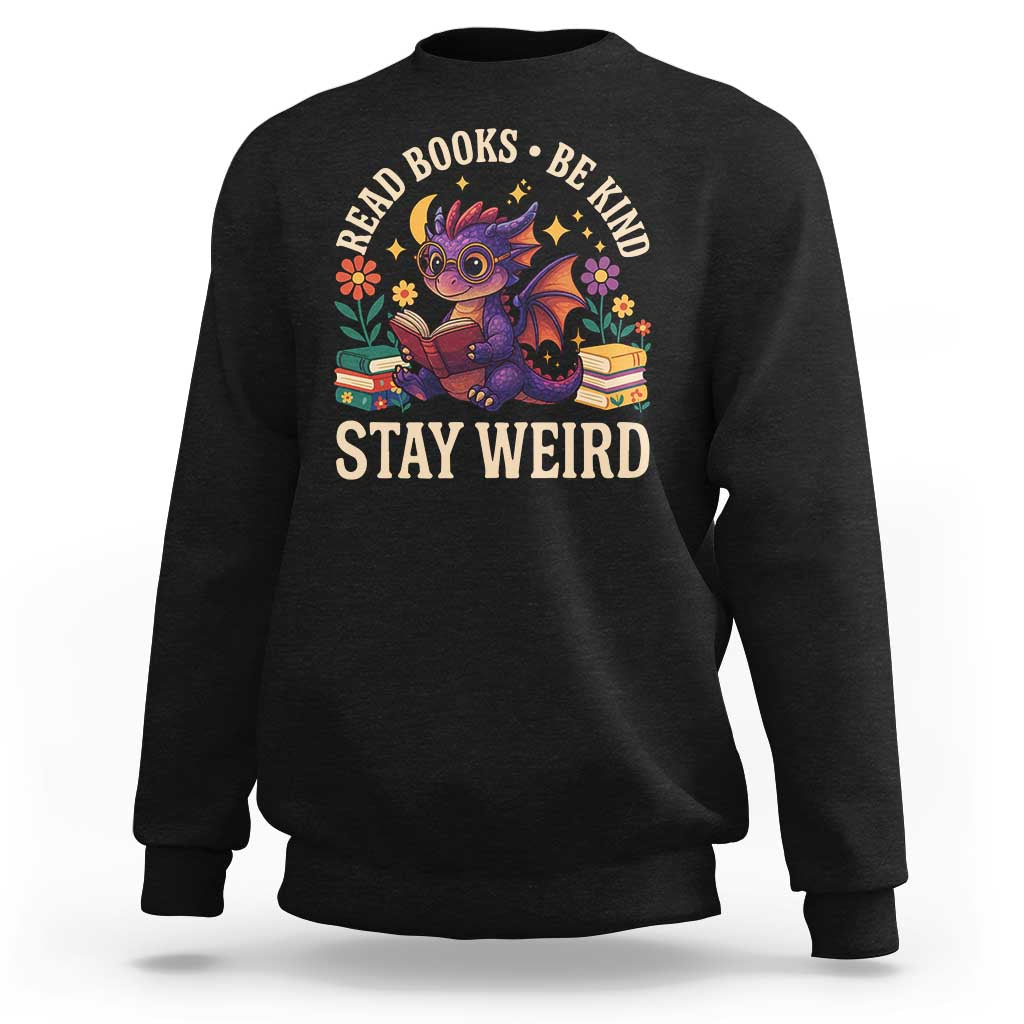 Dragon Read Book Sweatshirt Funny Read Books Be Kind Stay Weird - Wonder Print Shop