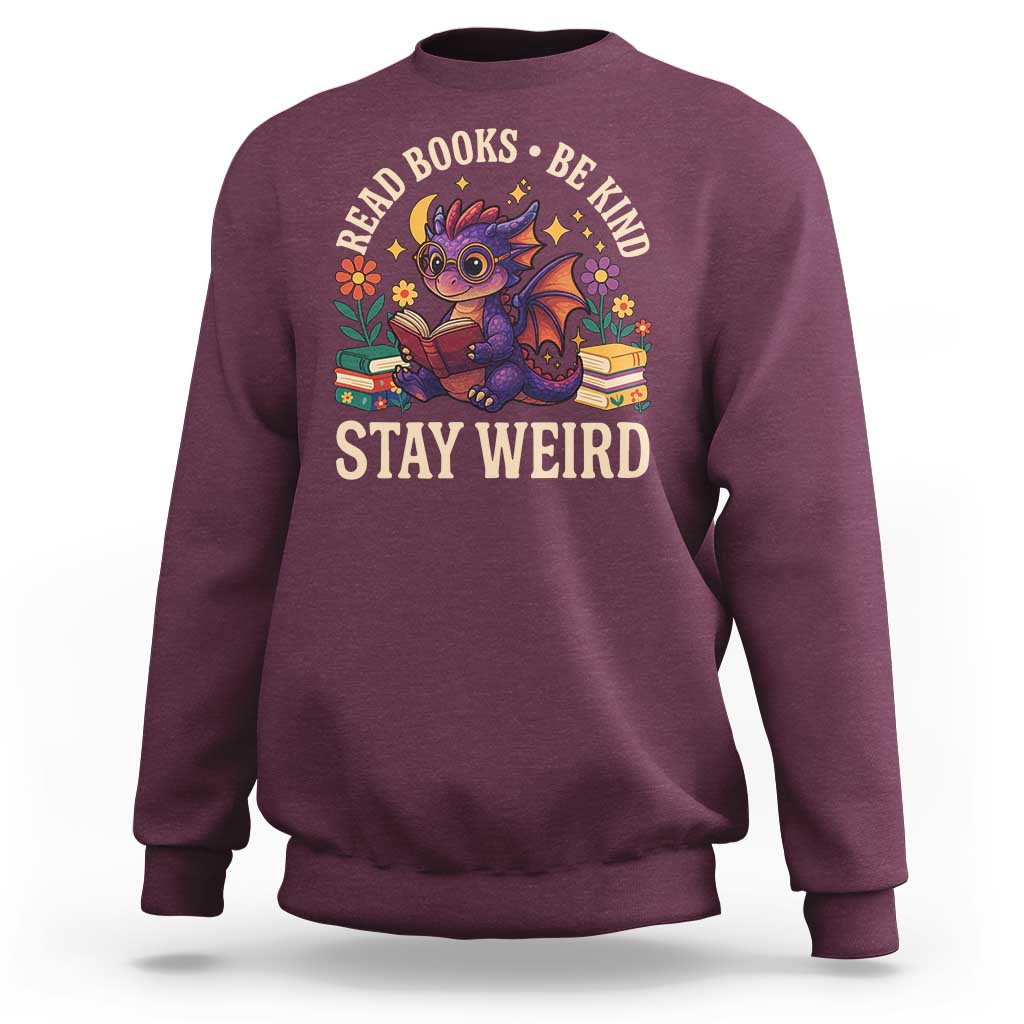 Dragon Read Book Sweatshirt Funny Read Books Be Kind Stay Weird - Wonder Print Shop