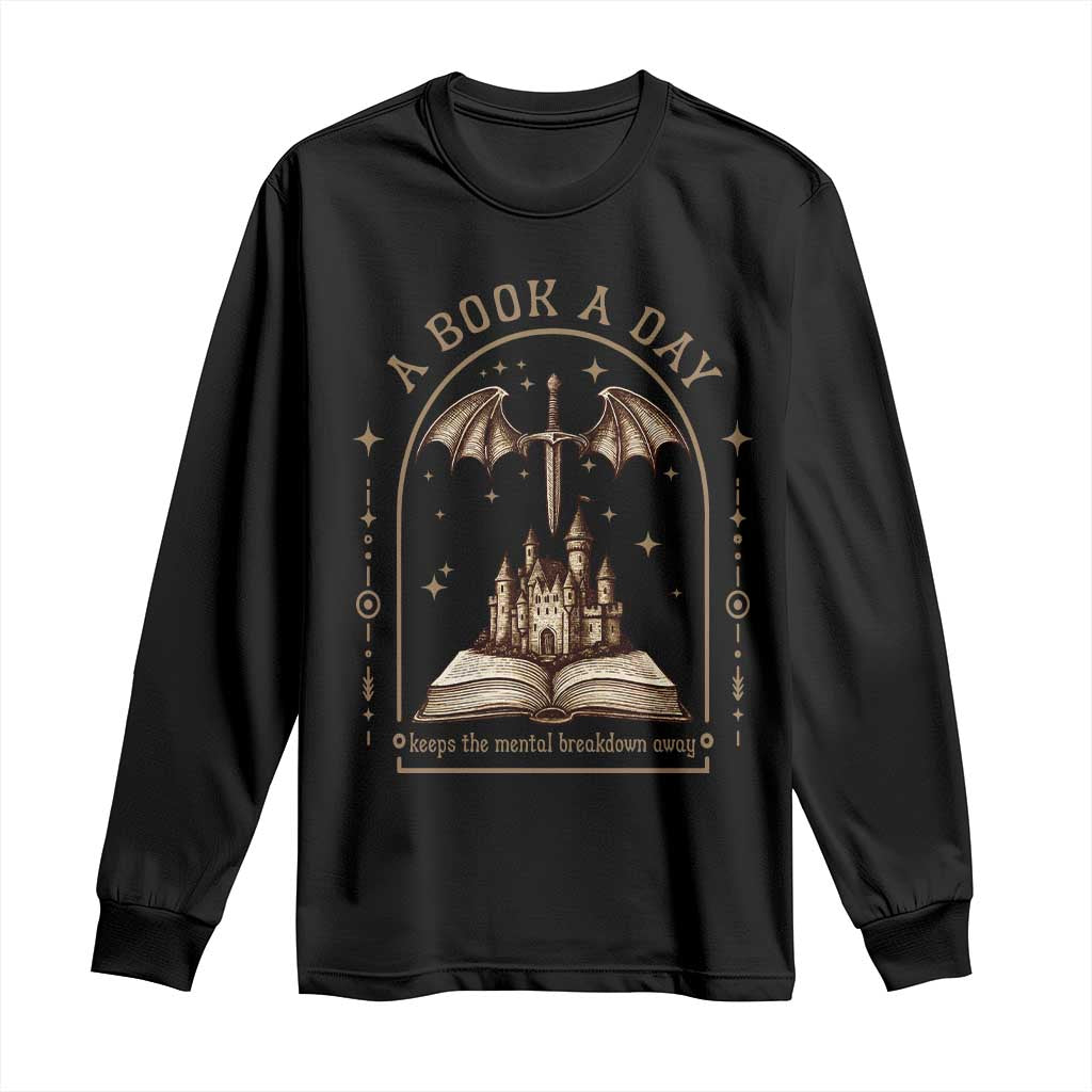 Fantasy Book Lover Long Sleeve Shirt A Book A Day Keeps The Mental Breakdown Away - Wonder Print Shop