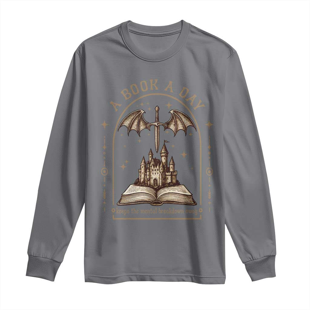 Fantasy Book Lover Long Sleeve Shirt A Book A Day Keeps The Mental Breakdown Away - Wonder Print Shop