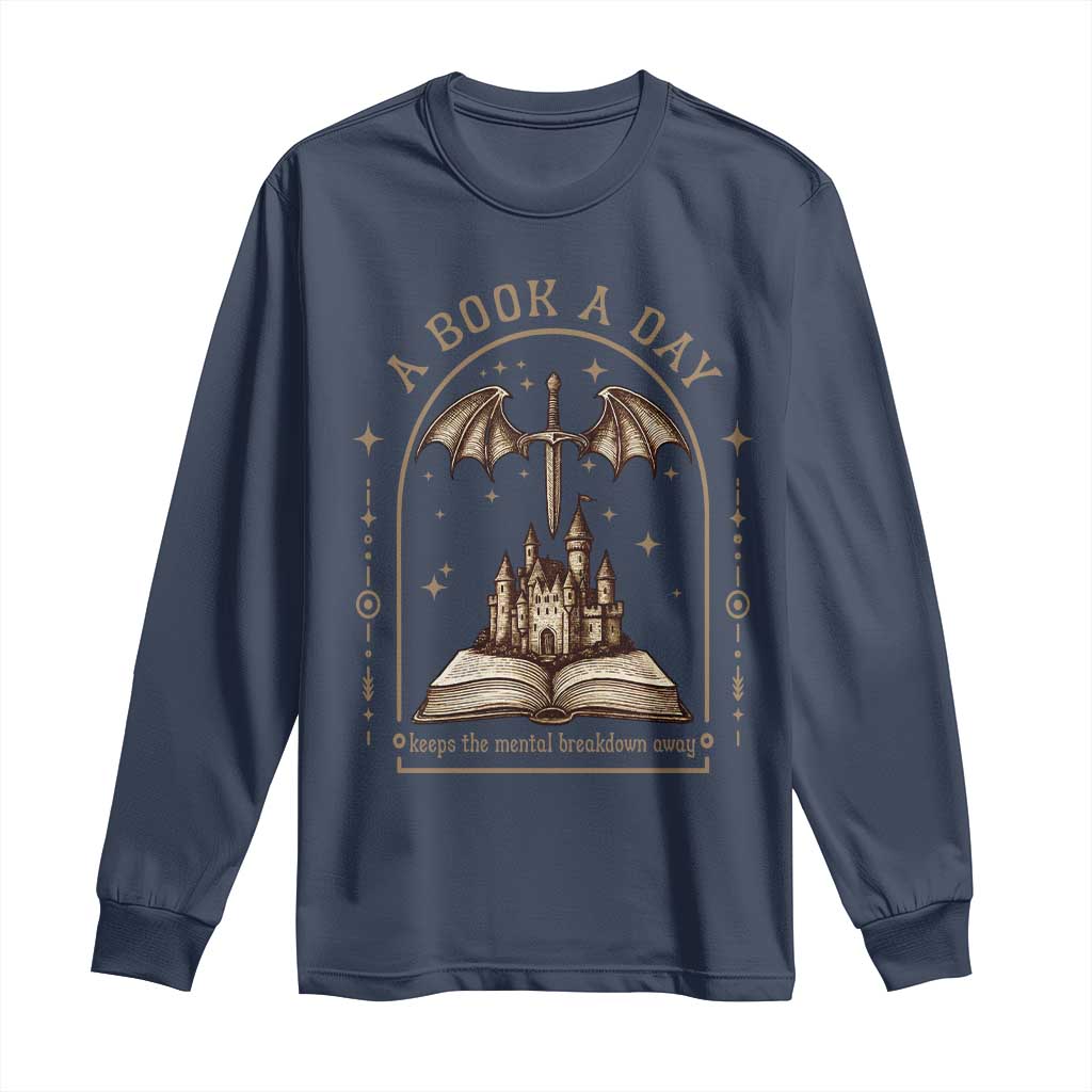 Fantasy Book Lover Long Sleeve Shirt A Book A Day Keeps The Mental Breakdown Away - Wonder Print Shop