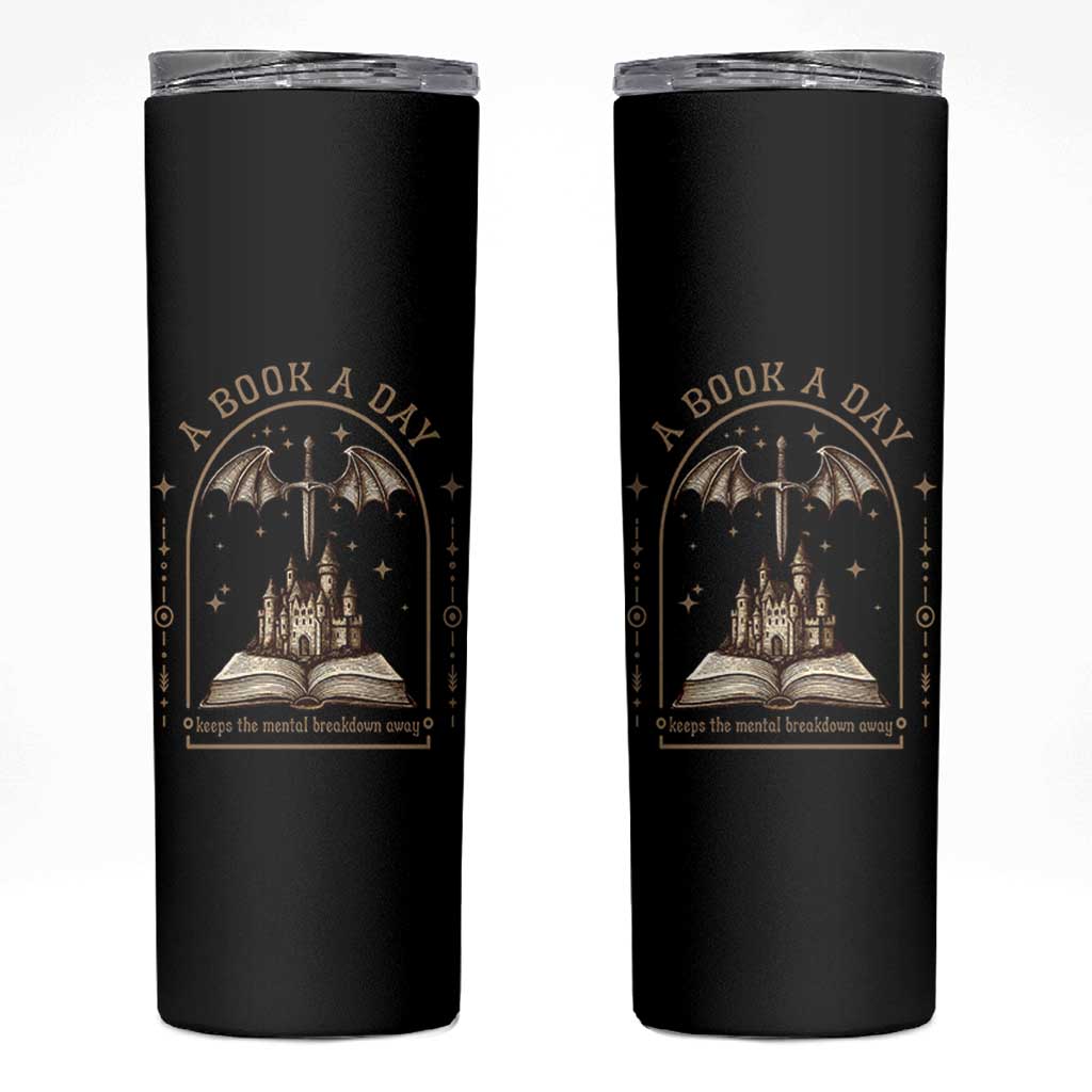 Fantasy Book Lover Skinny Tumbler A Book A Day Keeps The Mental Breakdown Away