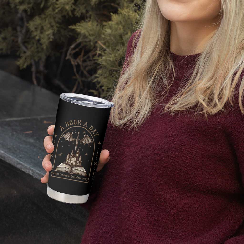 Fantasy Book Lover Tumbler Cup A Book A Day Keeps The Mental Breakdown Away