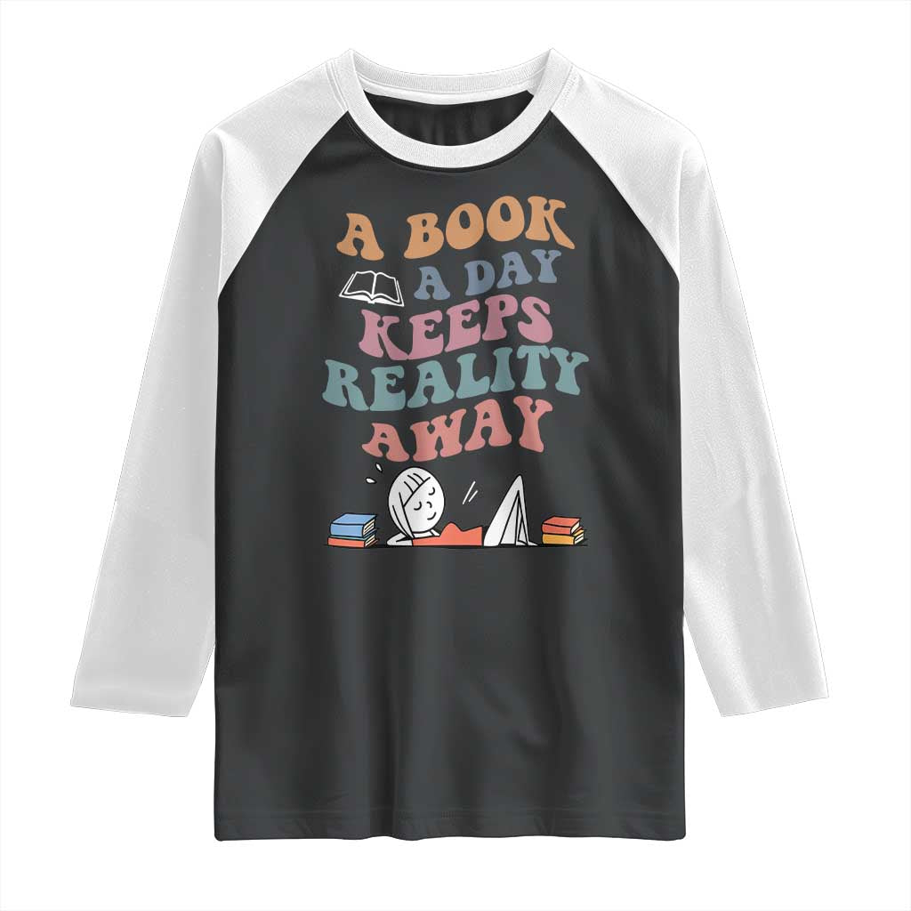 A Book A Day Keeps Reality Away Raglan Shirt Cute Girl Book Lover - Wonder Print Shop