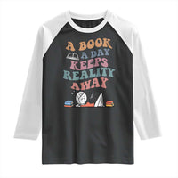 A Book A Day Keeps Reality Away Raglan Shirt Cute Girl Book Lover - Wonder Print Shop