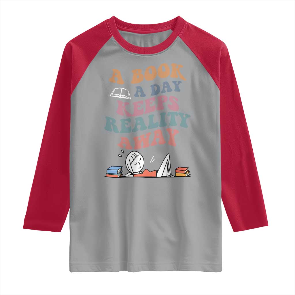 A Book A Day Keeps Reality Away Raglan Shirt Cute Girl Book Lover - Wonder Print Shop