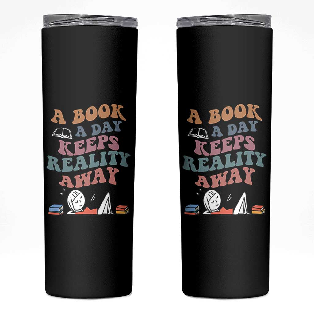 A Book A Day Keeps Reality Away Skinny Tumbler Cute Girl Book Lover
