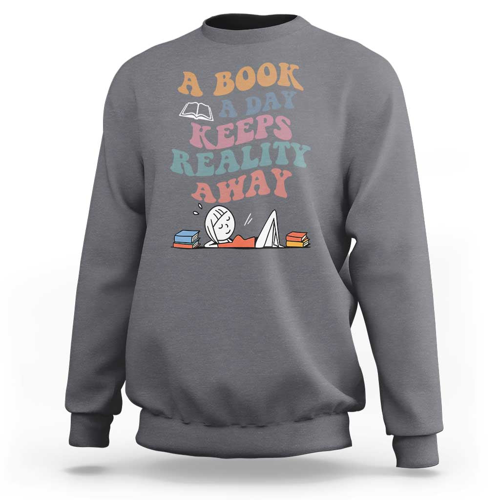 A Book A Day Keeps Reality Away Sweatshirt Cute Girl Book Lover - Wonder Print Shop