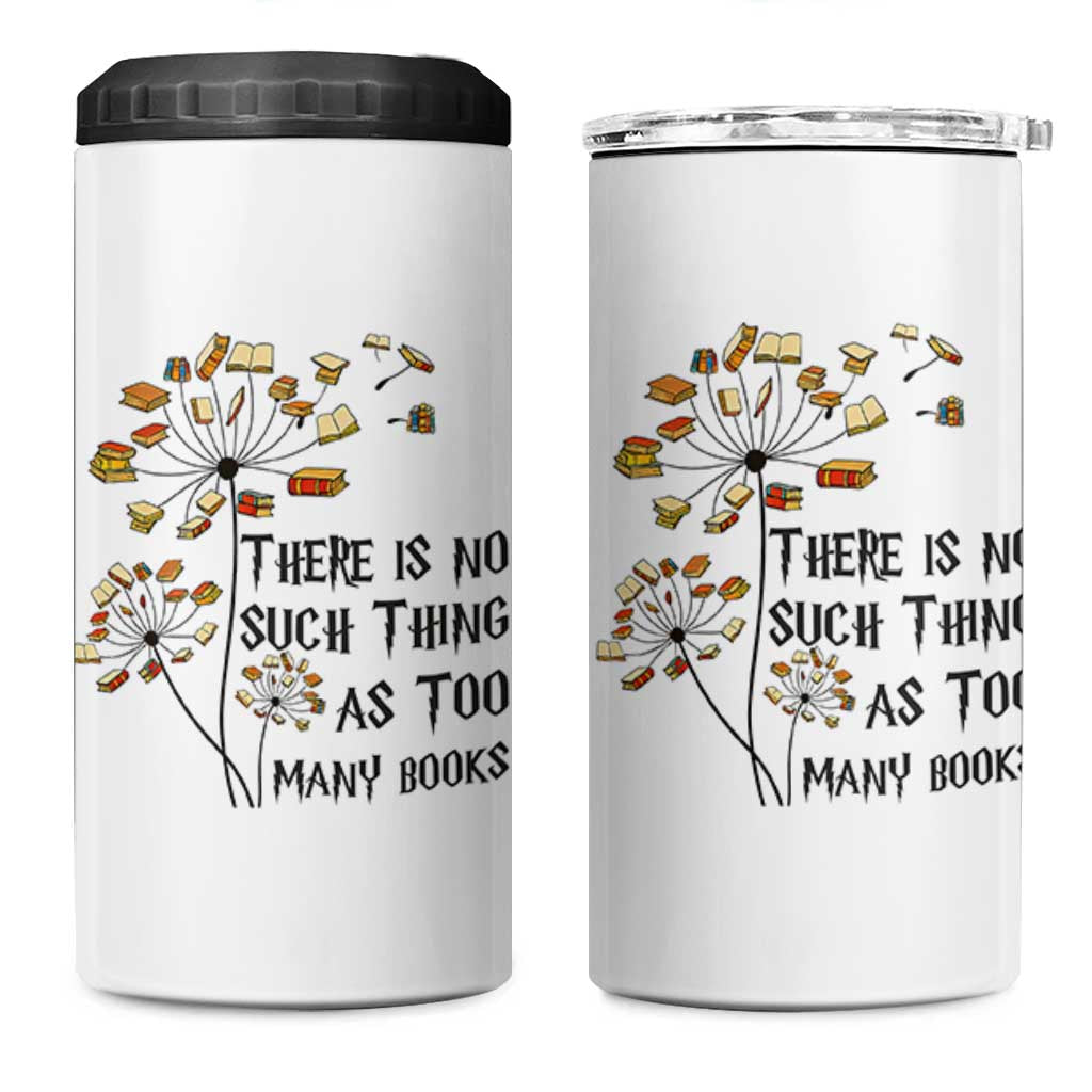 Funny Bookworm Saying 4 in 1 Can Cooler Tumbler There Is No Such Thing As Too Many Books