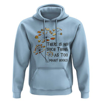 Funny Bookworm Saying Hoodie There Is No Such Thing As Too Many Books - Wonder Print Shop