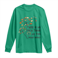 Funny Bookworm Saying Long Sleeve Shirt There Is No Such Thing As Too Many Books - Wonder Print Shop