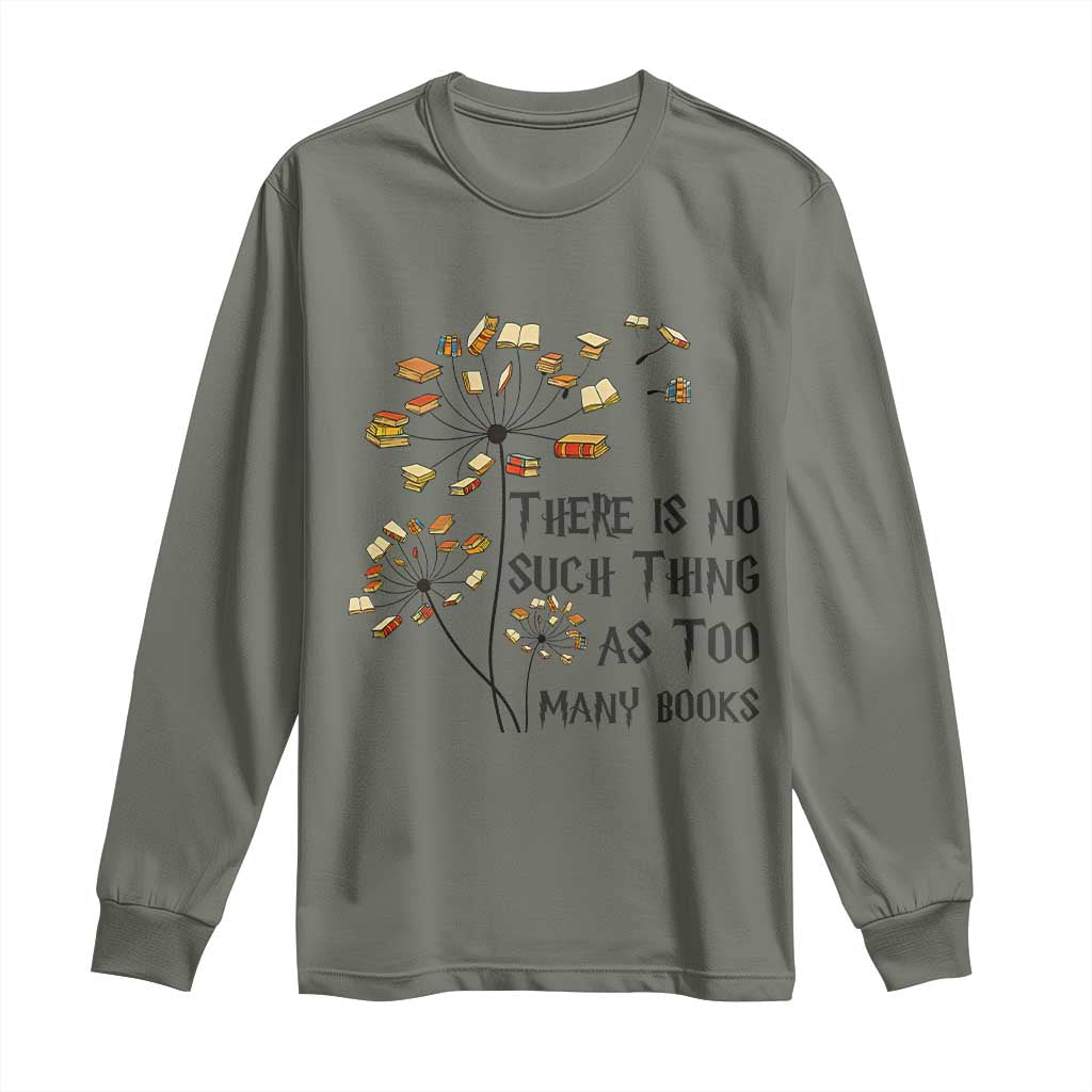 Funny Bookworm Saying Long Sleeve Shirt There Is No Such Thing As Too Many Books - Wonder Print Shop