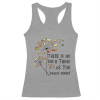 Funny Bookworm Saying Racerback Tank Top There Is No Such Thing As Too Many Books - Wonder Print Shop