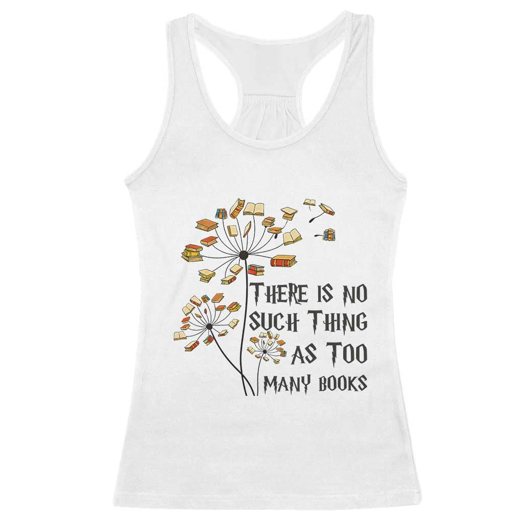 Funny Bookworm Saying Racerback Tank Top There Is No Such Thing As Too Many Books - Wonder Print Shop