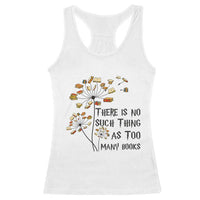 Funny Bookworm Saying Racerback Tank Top There Is No Such Thing As Too Many Books - Wonder Print Shop