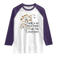 Funny Bookworm Saying Raglan Shirt There Is No Such Thing As Too Many Books - Wonder Print Shop