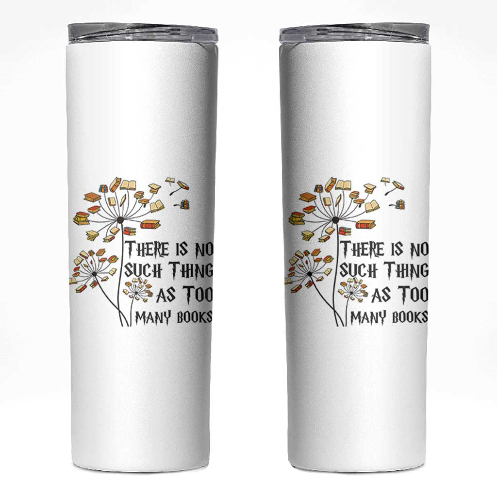 Funny Bookworm Saying Skinny Tumbler There Is No Such Thing As Too Many Books