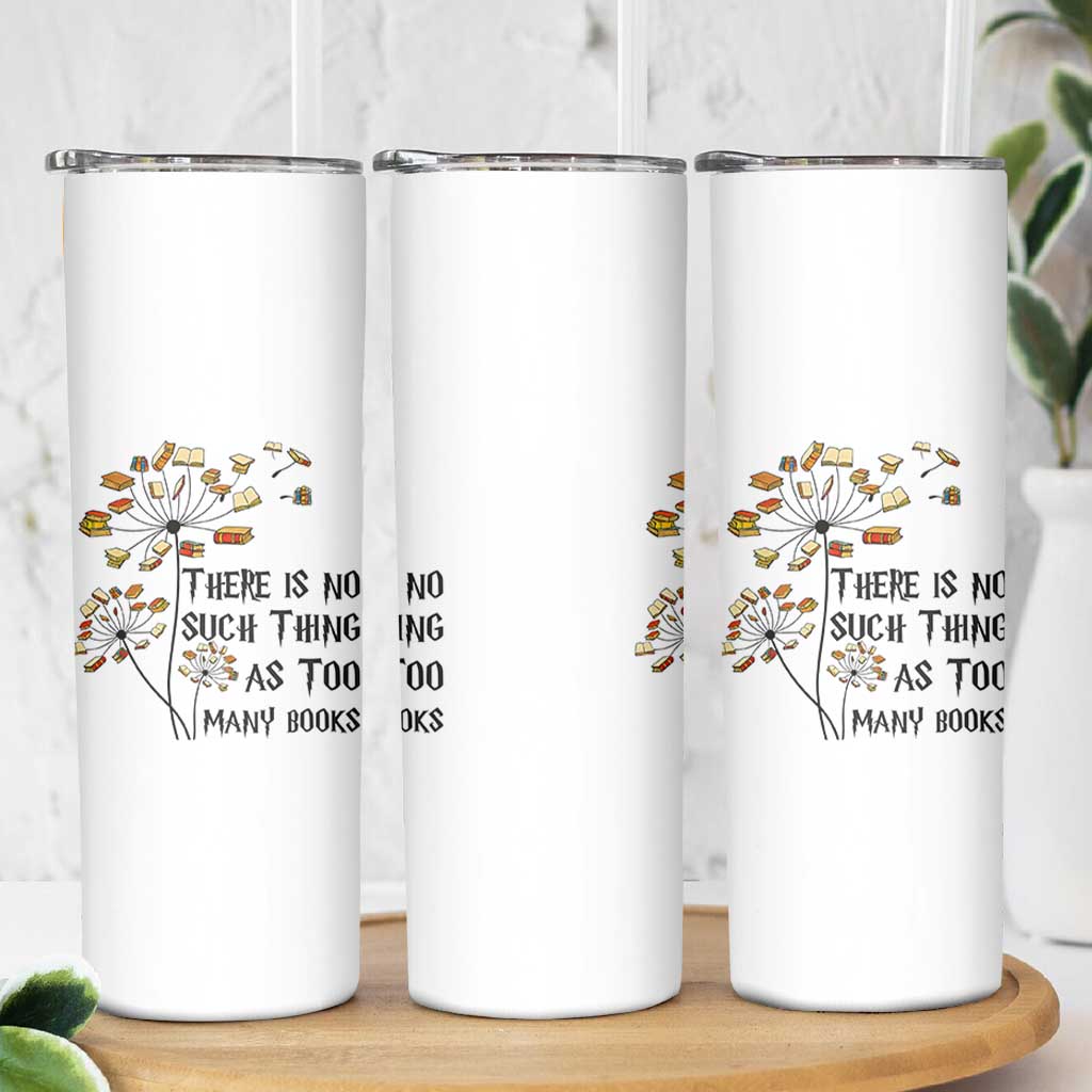 Funny Bookworm Saying Skinny Tumbler There Is No Such Thing As Too Many Books