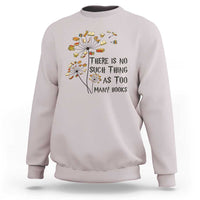 Funny Bookworm Saying Sweatshirt There Is No Such Thing As Too Many Books - Wonder Print Shop