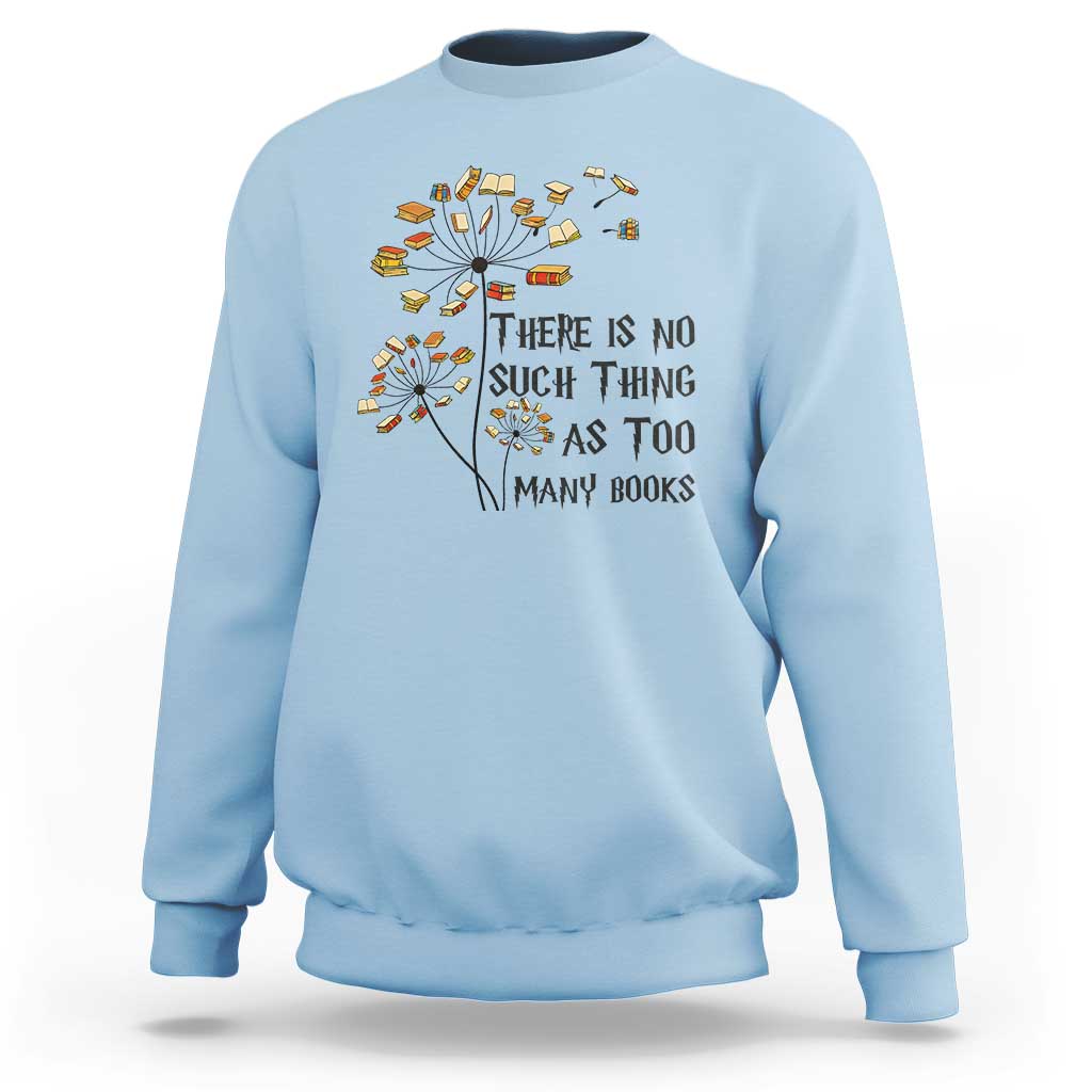 Funny Bookworm Saying Sweatshirt There Is No Such Thing As Too Many Books - Wonder Print Shop