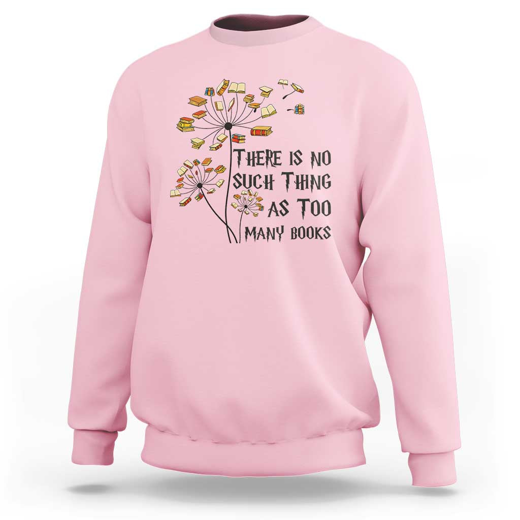 Funny Bookworm Saying Sweatshirt There Is No Such Thing As Too Many Books - Wonder Print Shop