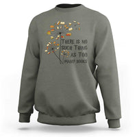 Funny Bookworm Saying Sweatshirt There Is No Such Thing As Too Many Books - Wonder Print Shop