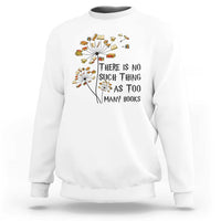Funny Bookworm Saying Sweatshirt There Is No Such Thing As Too Many Books - Wonder Print Shop