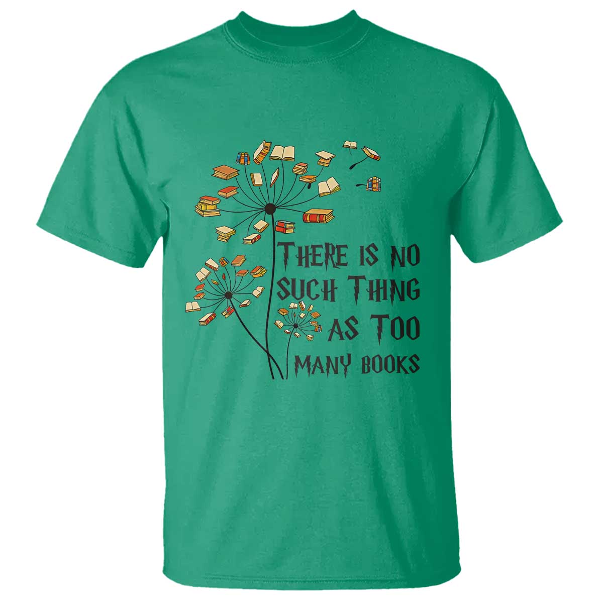Funny Bookworm Saying T Shirt There Is No Such Thing As Too Many Books - Wonder Print Shop