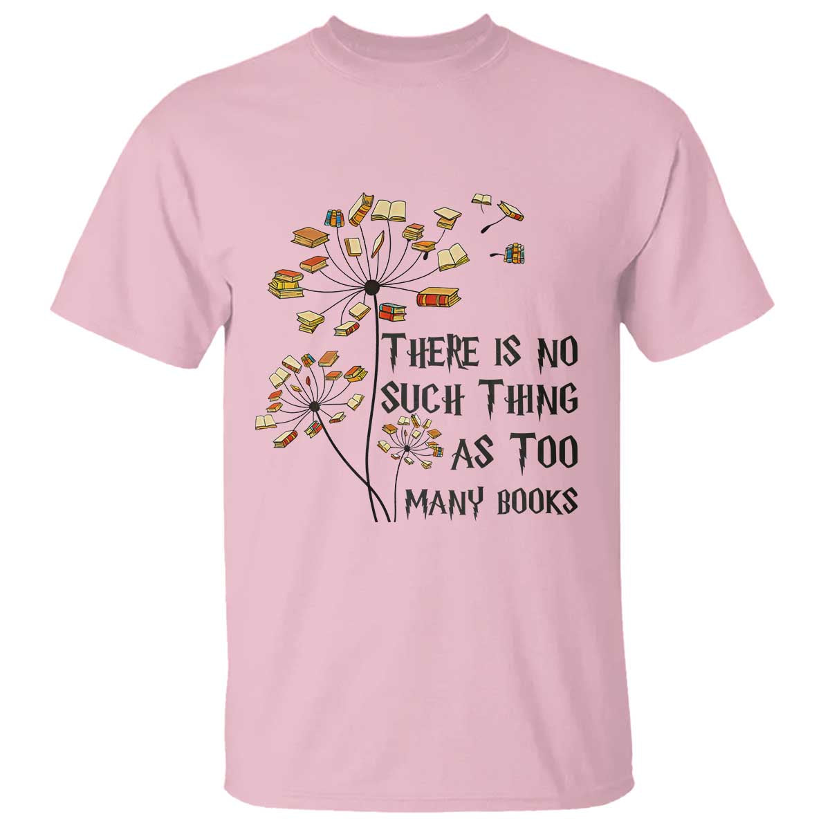 Funny Bookworm Saying T Shirt There Is No Such Thing As Too Many Books - Wonder Print Shop